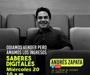 Saberes Digitales con Andres Zapata: "Odiamos vender pero amamos los ingresos"